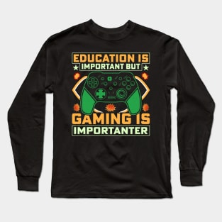 Education is important but gaming is importanter Long Sleeve T-Shirt